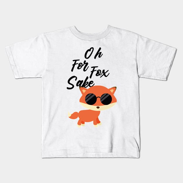 oh for fox sake Kids T-Shirt by T-Vinci